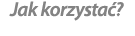 Jak korzystać?